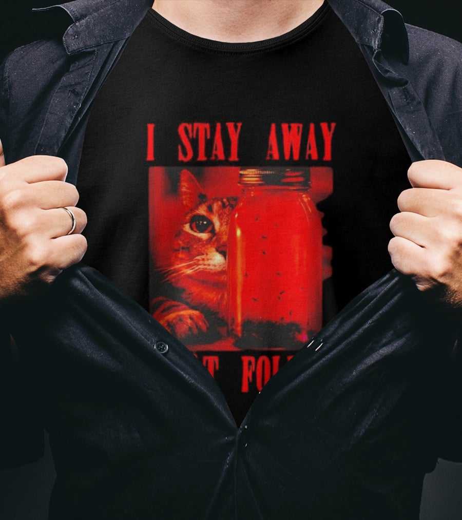 I Stay Away Cat And Jar Of Flies Don't Follow T-Shirt
