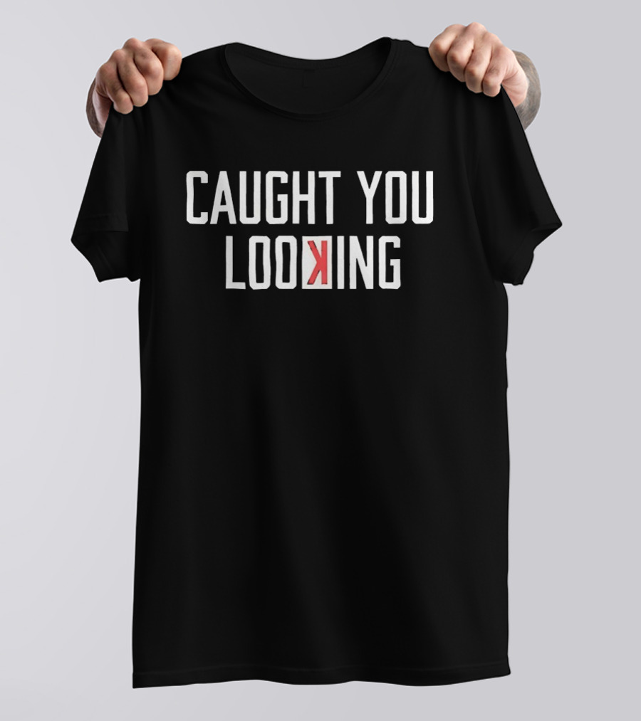 Caught You Looking Backwards K Baseball Phrase T-Shirt