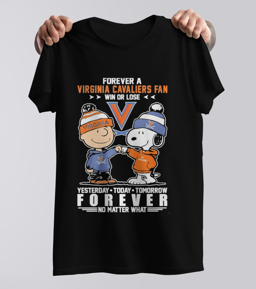 Forever A Virginia Cavaliers Fan Win Or Lose Yesterday Today Tomorrow Forever No Matter What Charlie Brown Snoopy T-Shirt