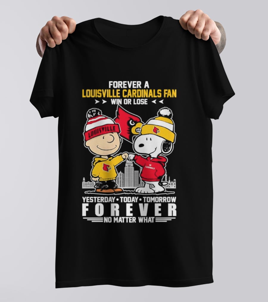 Forever A Louisville Cardinals Fan Charlie Brown And Snoopy Yesterday Today Tomorrow Forever No Matter What T-Shirt