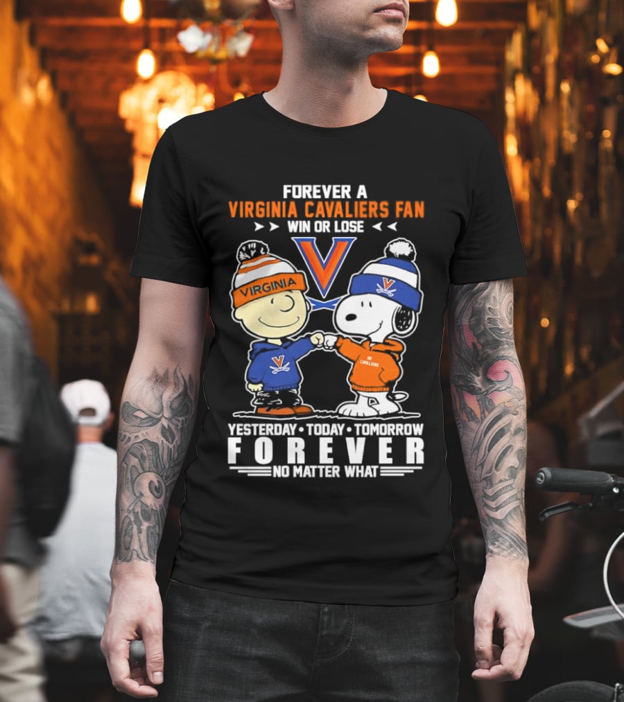 Forever A Virginia Cavaliers Fan Win Or Lose Charlie Brown Snoopy Yesterday Today Tomorrow Forever No Matter What T-Shirt