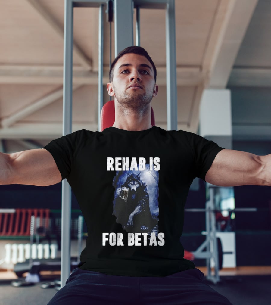 Rehab Is For Betas Werewolf With Beer T-Shirt