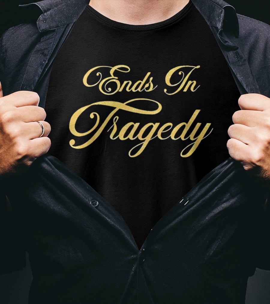 Ends In Tragedy Elegant Gold Script T-Shirt