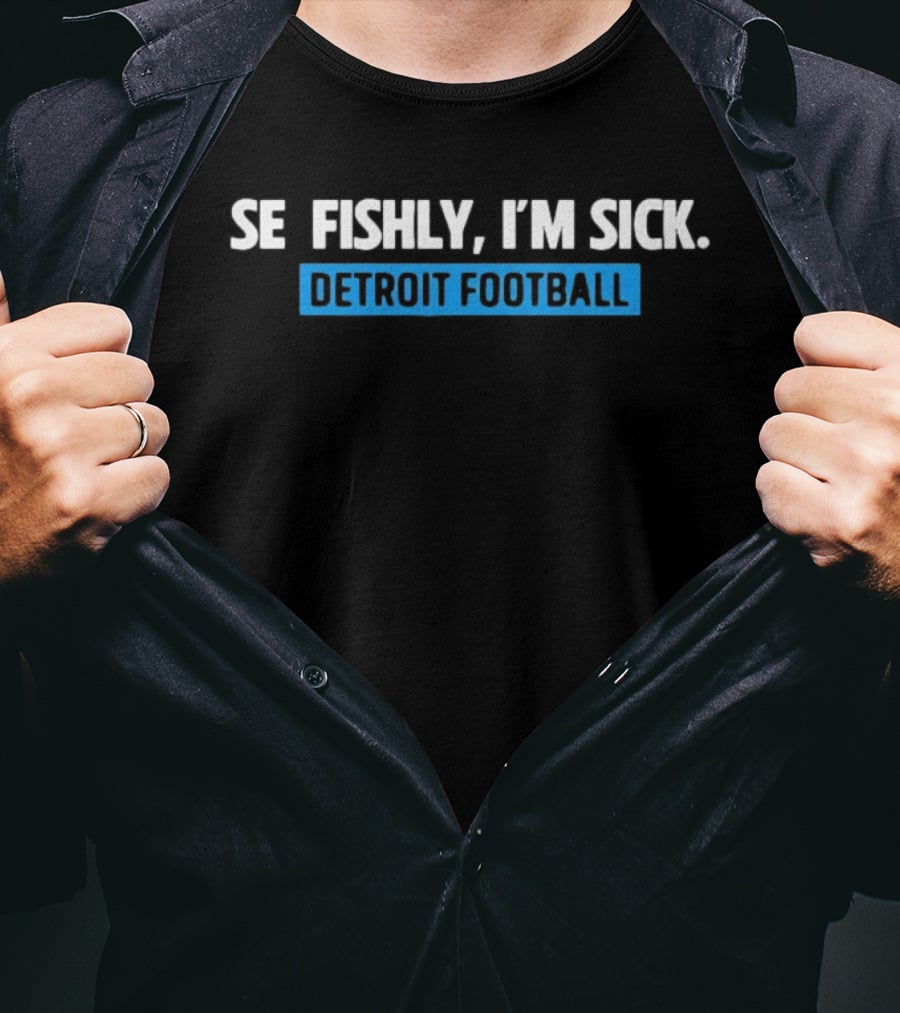 Selfishly I'm Sick Detroit Football Humor Sport Fan T-Shirt