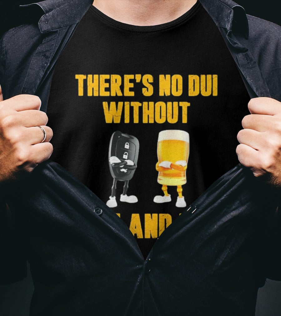 There's No Dui Without U And I Car Key Beer T-Shirt