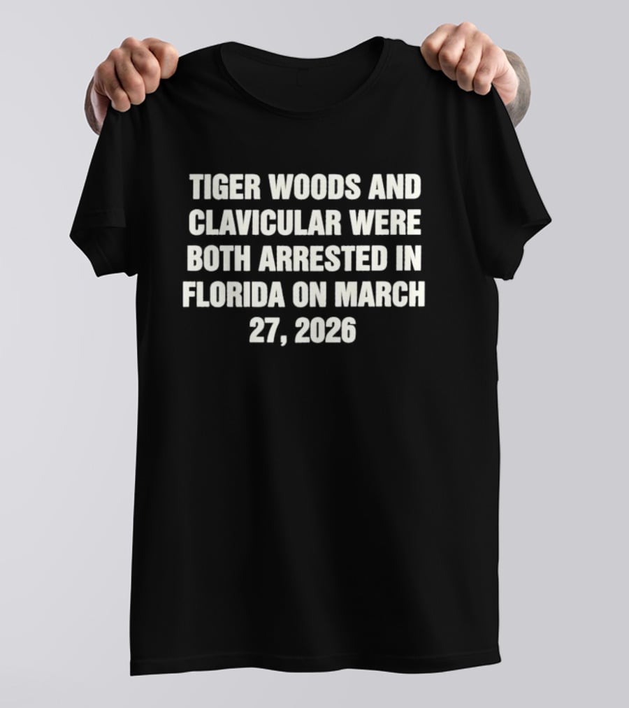 Tiger Woods And Clavicular Were Both Arrested In Florida On March 27 2026 T-Shirt