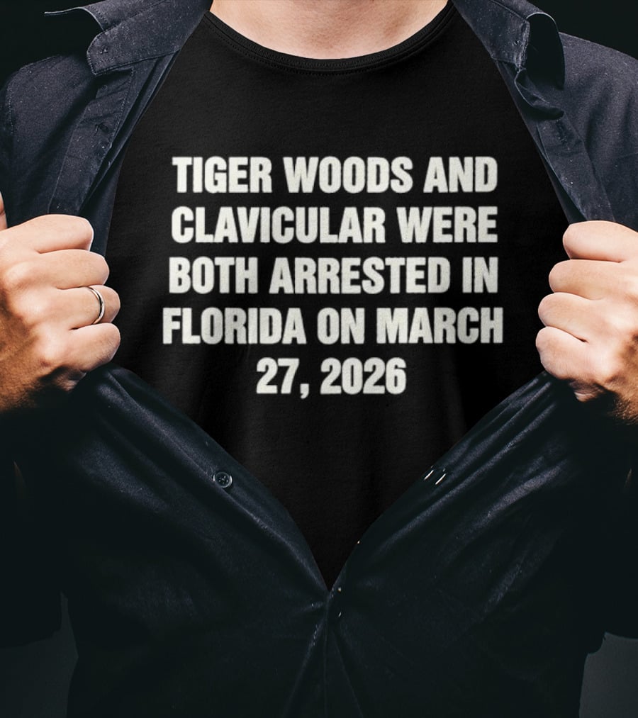 Tiger Woods And Clavicular Were Both Arrested In Florida On March 27 2026 T-Shirt
