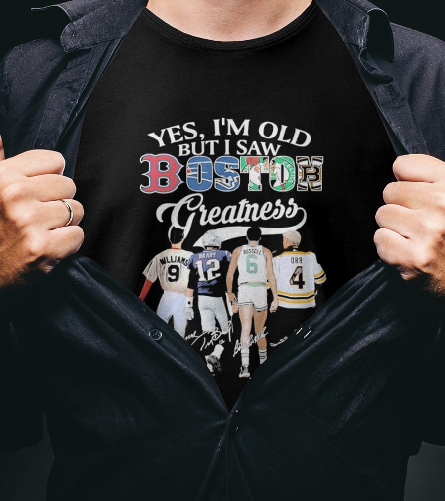 Yes I'm Old But I Saw Boston Greatness Red Sox Patriots Celtics Bruins Players T-Shirt
