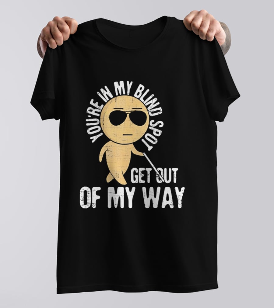 You're In My Blind Spot Get Out Of My Way Funny Emoji Wearing Sunglasses T-Shirt