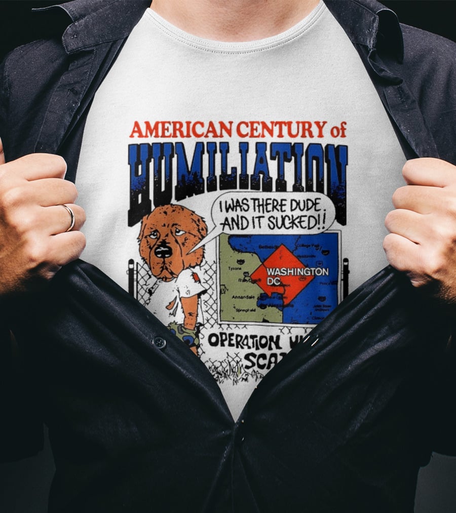 American Century Of Humiliation Operation Uncle Scam Washington D.C. I Was There Dude And It Sucked T-Shirt