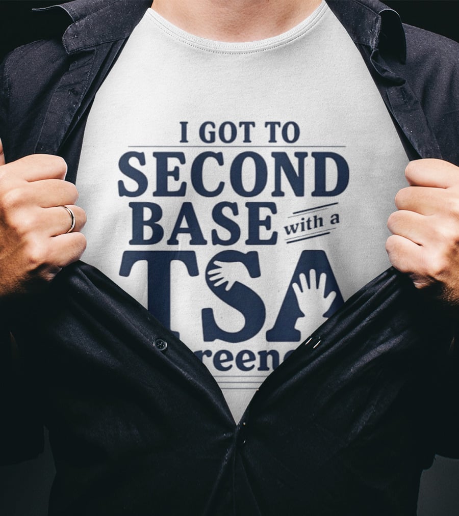 I Got To Second Base With A TSA Screener Funny Travel Humor T-Shirt