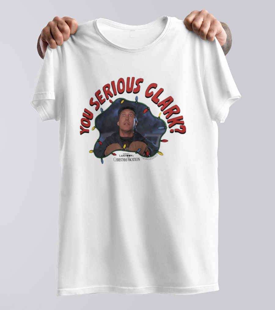 Christmas Vacation You Serious Clark Festive Lights Chevy Chase T-Shirt