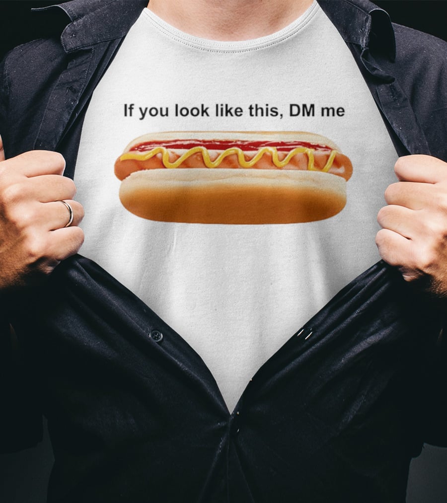If You Look Like This DM Me Hot Dog Mustard Ketchup T-Shirt