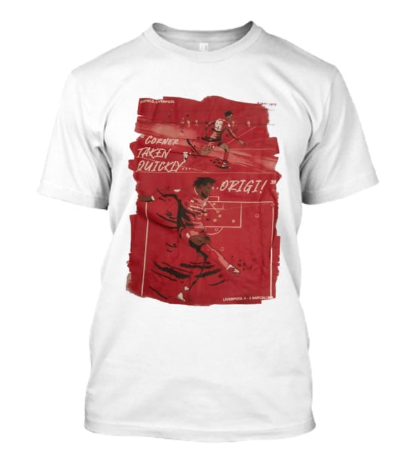 Anfield Liverpool Corner Taken Quickly Origi Liverpool 4 3 Barcelona T-Shirt