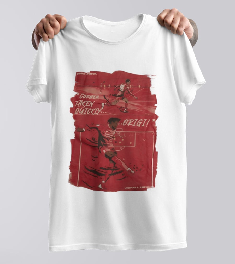Anfield Liverpool Corner Taken Quickly Origi Liverpool 4 3 Barcelona T-Shirt