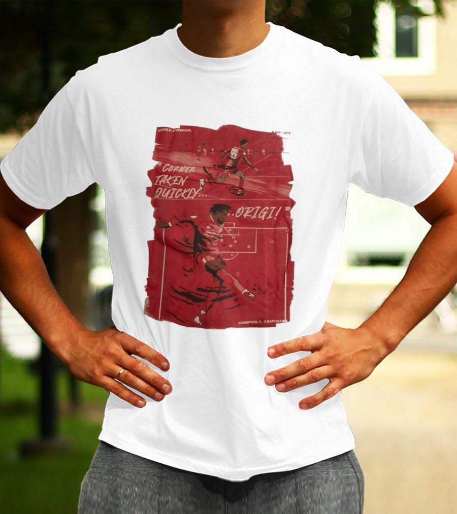 Anfield Liverpool Corner Taken Quickly Origi Liverpool 4 3 Barcelona T-Shirt