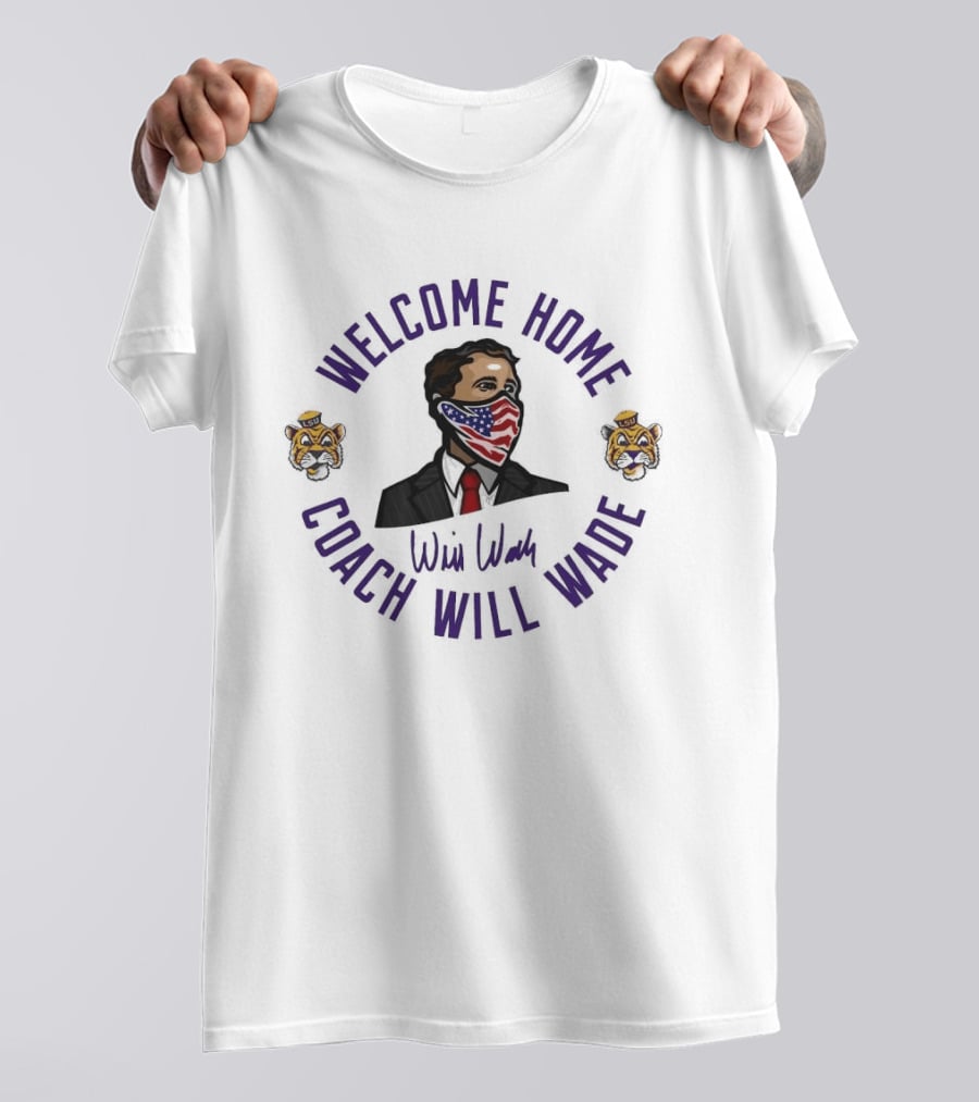 Welcome Home Coach Will Wade LSU Tigers T-Shirt