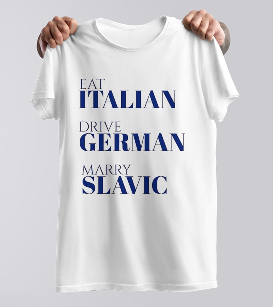 Eat Italian Drive German Marry Slavic Heritage T-Shirt
