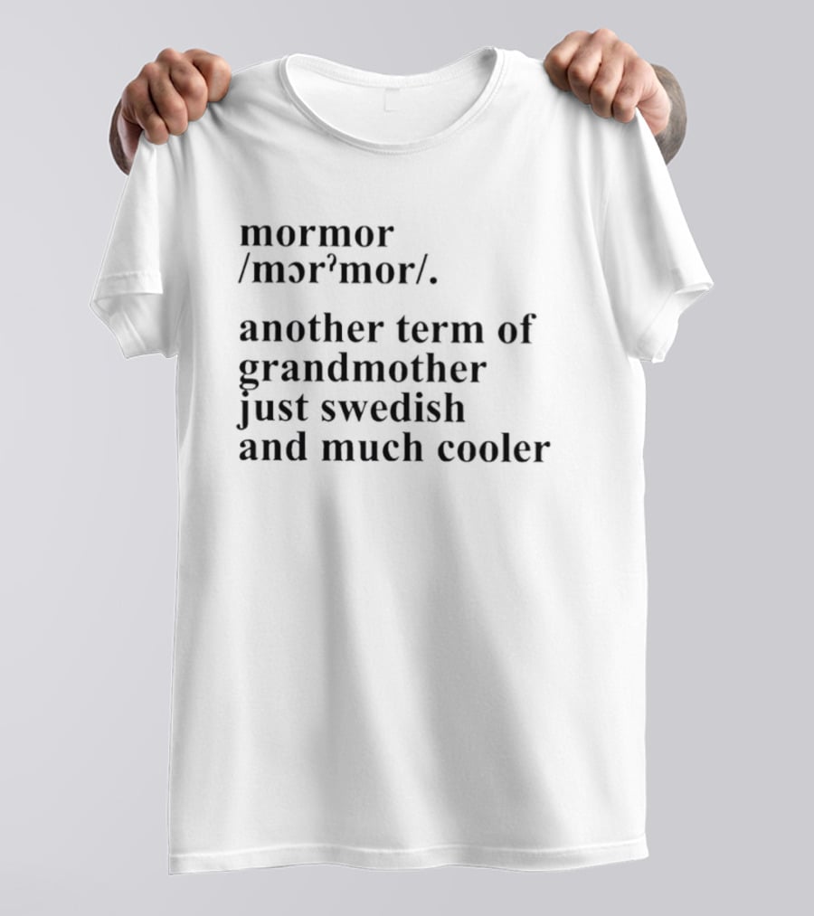 Mormor Swedish Term For Grandmother Just Much Cooler T-Shirt