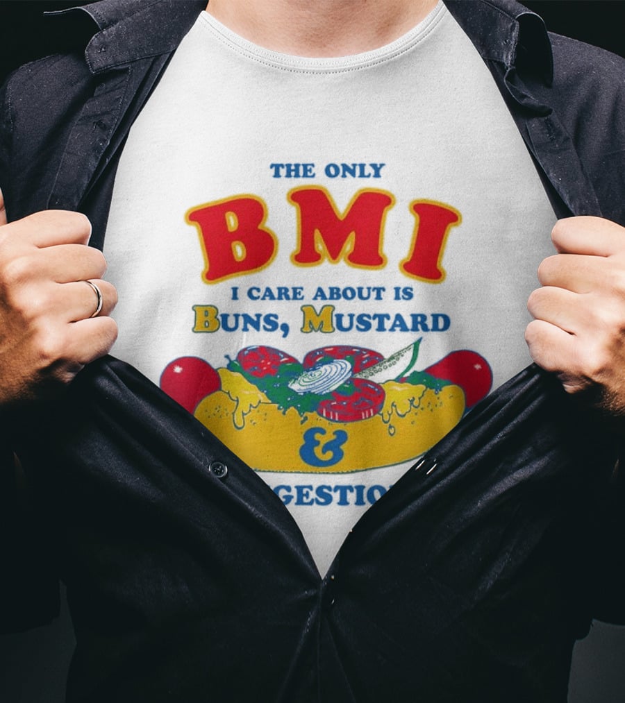 The Only BMI I Care About Is Buns Mustard And Ingestion Hot Dog Humor T-Shirt