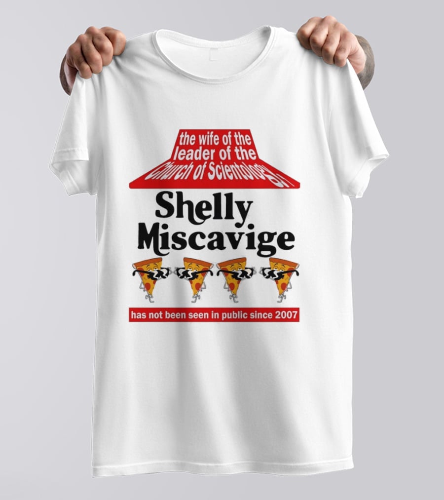The Wife Of The Leader Of The Church Of Scientology Shelly Miscavige Has Not Been Seen In Public Since 2007 Pizza T-Shirt