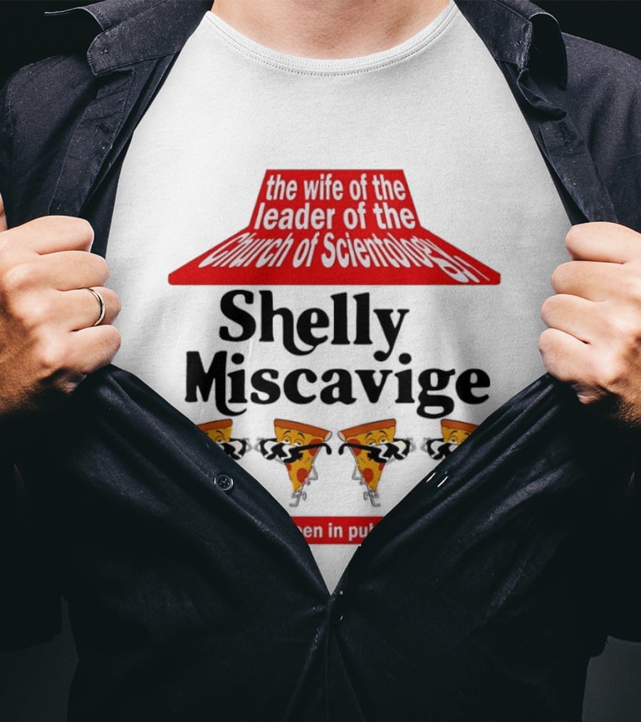The Wife Of The Leader Of The Church Of Scientology Shelly Miscavige Has Not Been Seen In Public Since 2007 Pizza T-Shirt