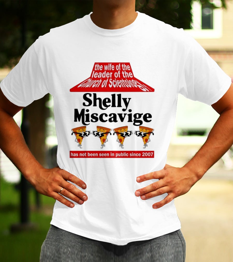 The Wife Of The Leader Of The Church Of Scientology Shelly Miscavige Has Not Been Seen In Public Since 2007 Pizza T-Shirt