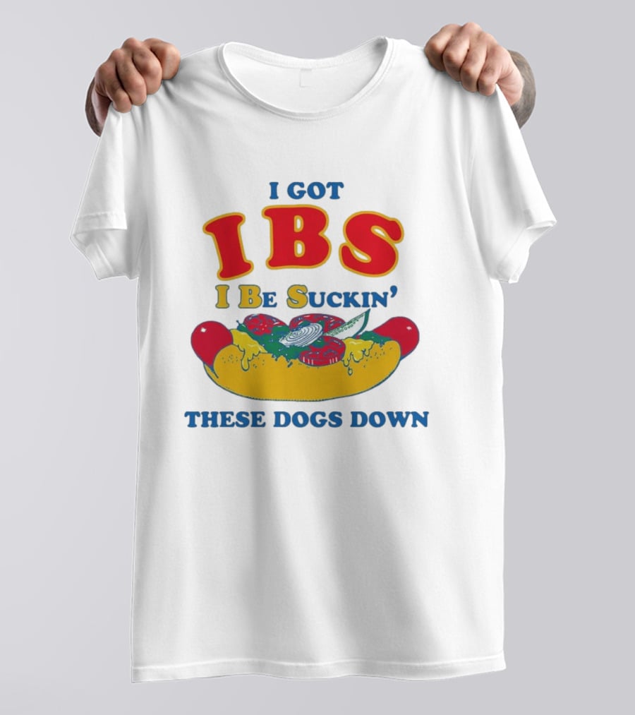 I Got IBS I Be Suckin' These Dogs Down Funny Sausage Humor T-Shirt