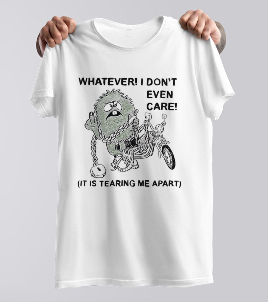 Whatever I Don't Even Care Motorcycle Chains Tearing Me Apart T-Shirt