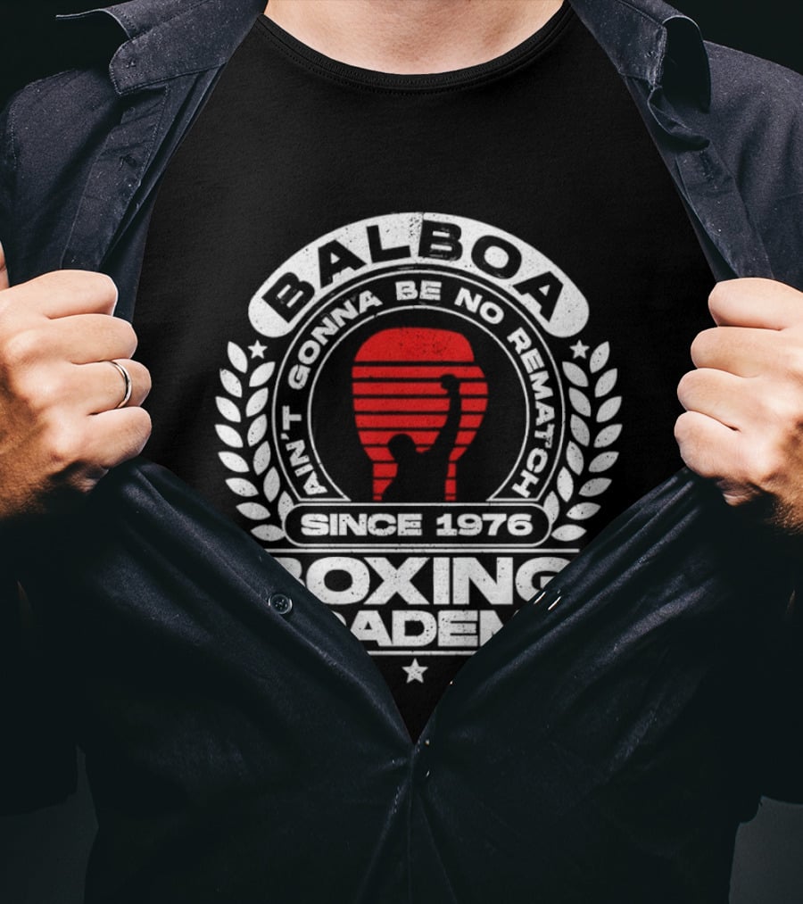 Balboa Boxing Academy Ain't Gonna Be No Rematch Since 1976 T-Shirt
