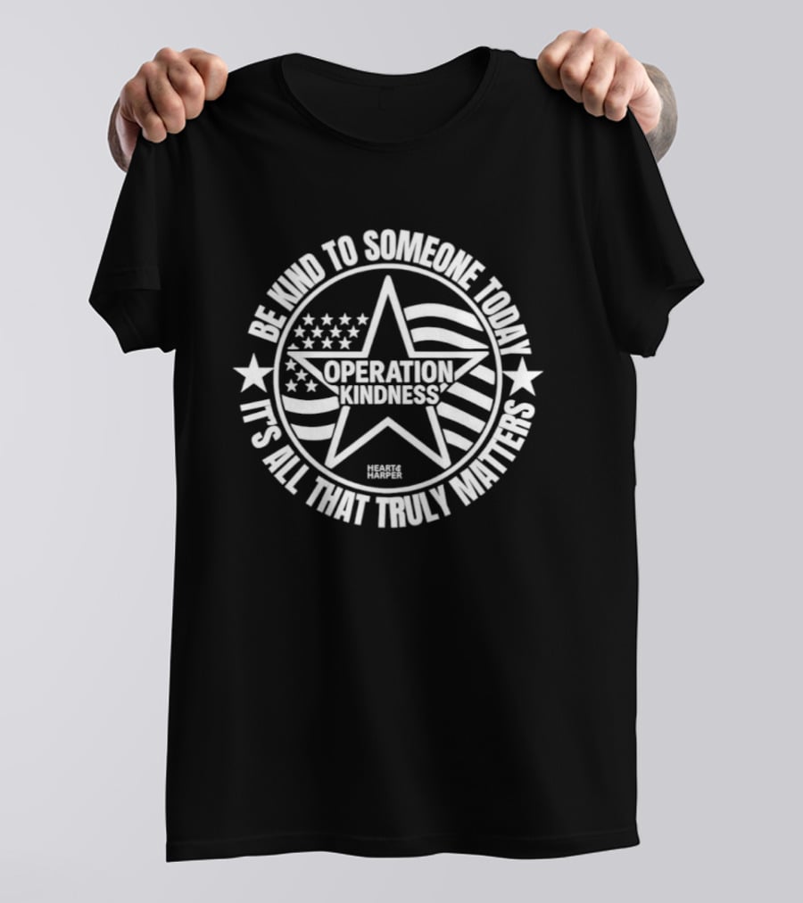 Be Kind To Someone Today Operation Kindness It's All That Truly Matters USA Star And Stripes T-Shirt