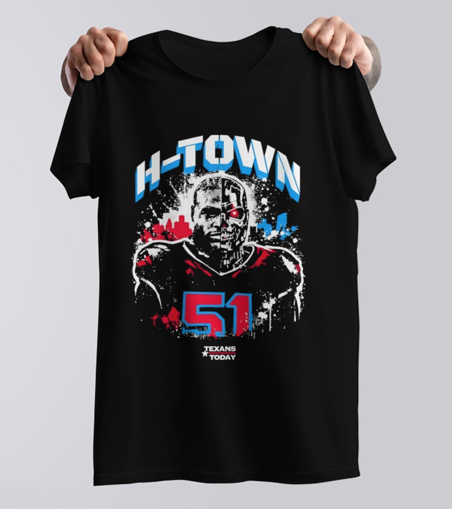 H Town Robo Killer 51 Texans Today Houston T-Shirt
