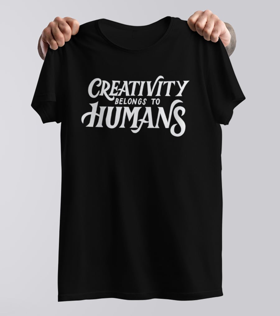 Creativity Belongs To Humans T-Shirt
