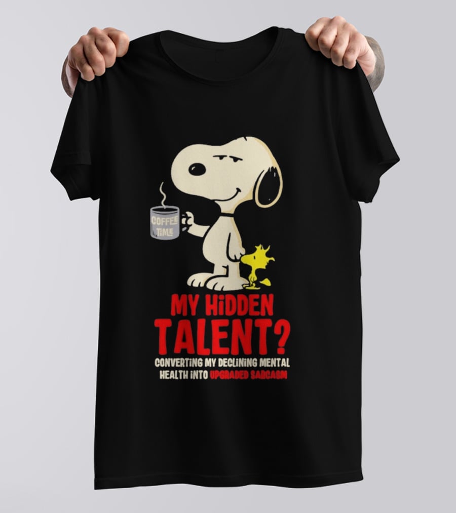 Snoopy And Woodstock Coffee Time My Hidden Talent Converting Declining Mental Health Into Upgraded Sarcasm T-Shirt
