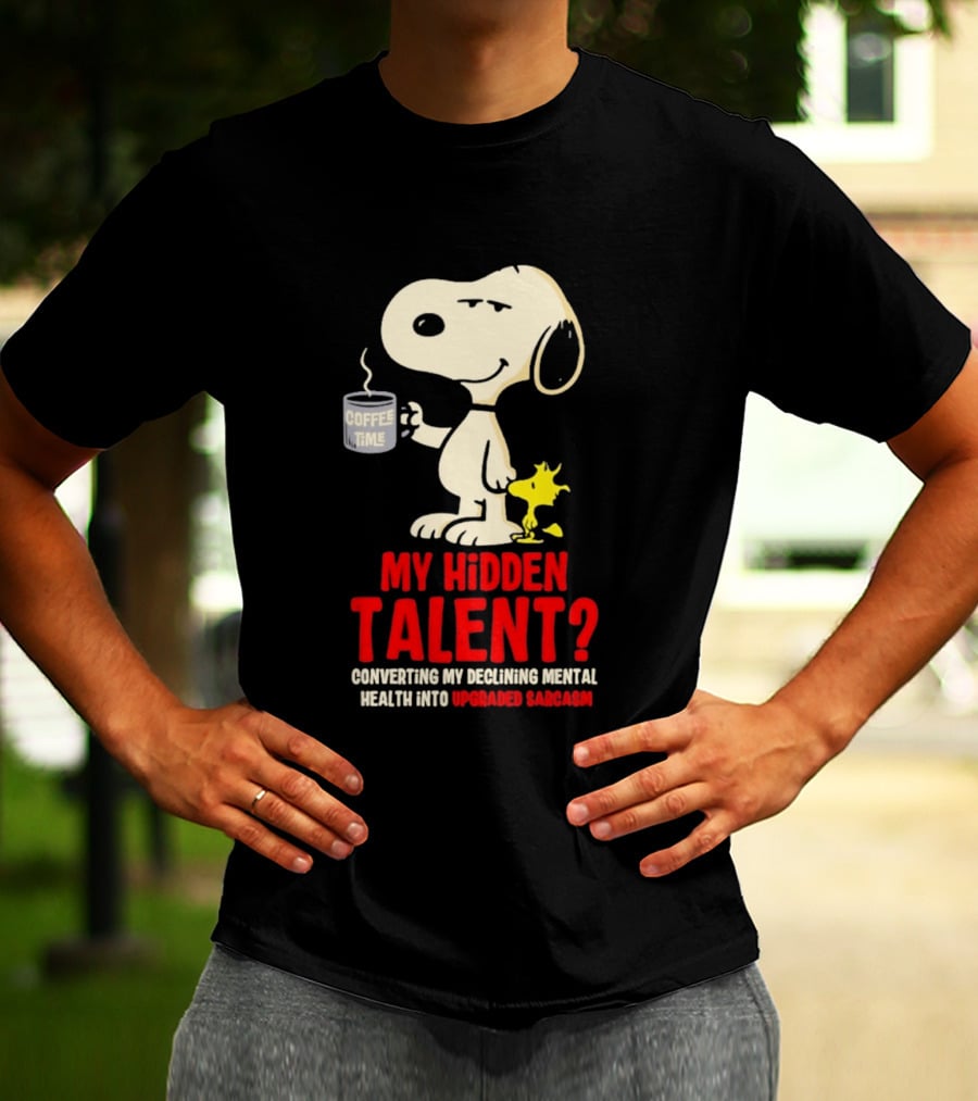 Snoopy And Woodstock Coffee Time My Hidden Talent Converting Declining Mental Health Into Upgraded Sarcasm T-Shirt