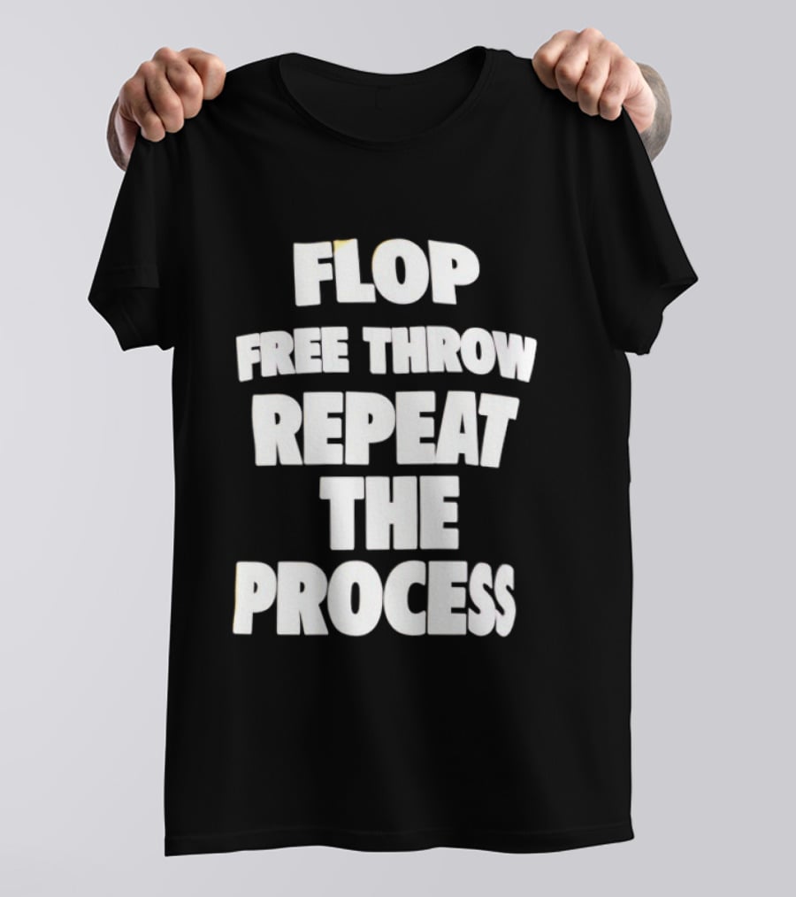 Flop Free Throw Repeat The Process Basketball Humor T-Shirt