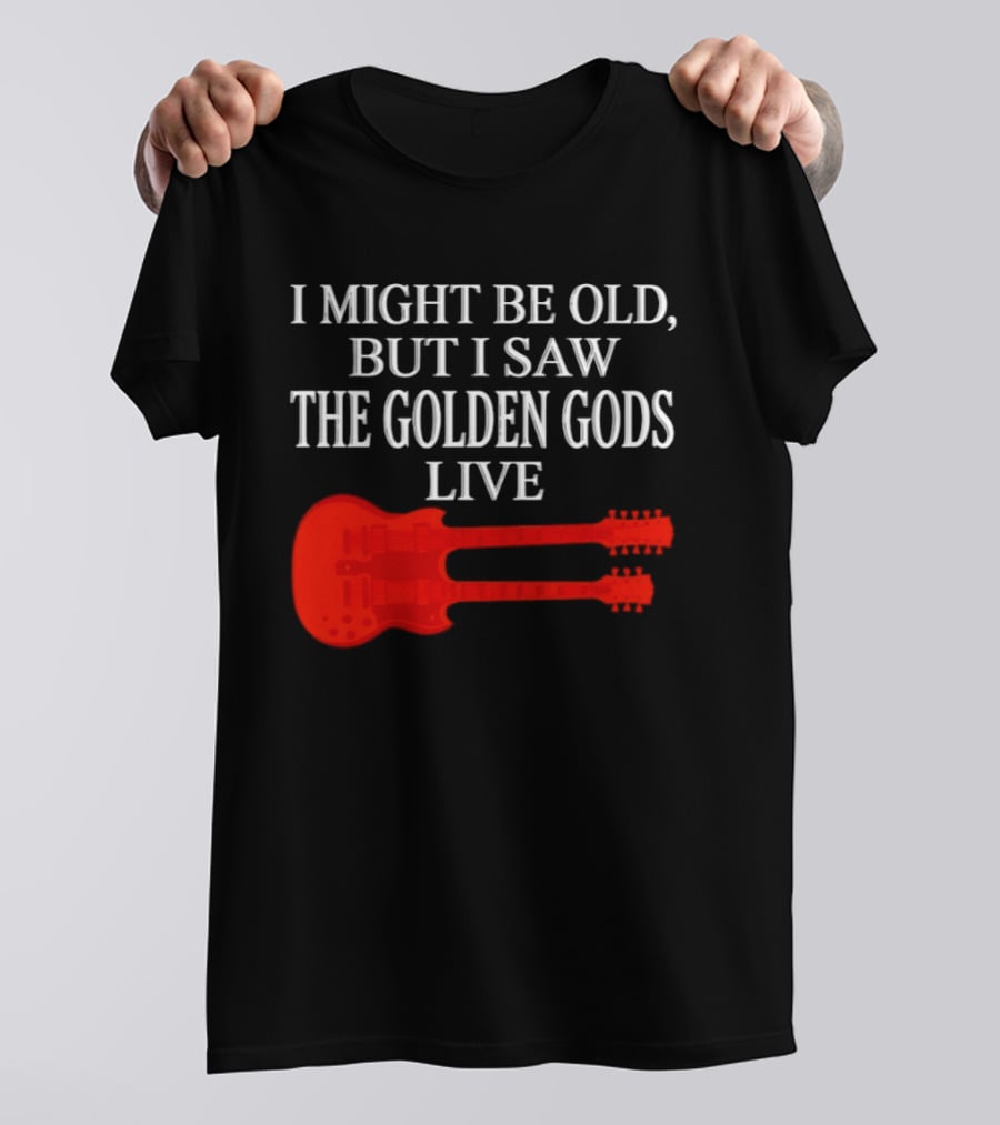 I Might Be Old But I Saw The Golden Gods Live Guitar T-Shirt