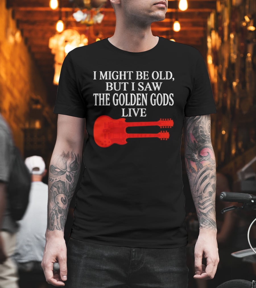 I Might Be Old But I Saw The Golden Gods Live Guitar T-Shirt