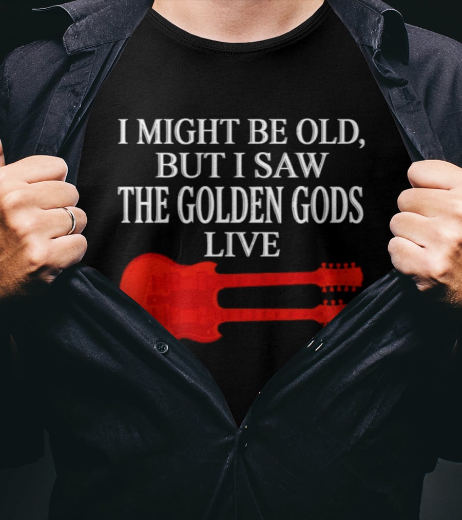 I Might Be Old But I Saw The Golden Gods Live Guitar T-Shirt