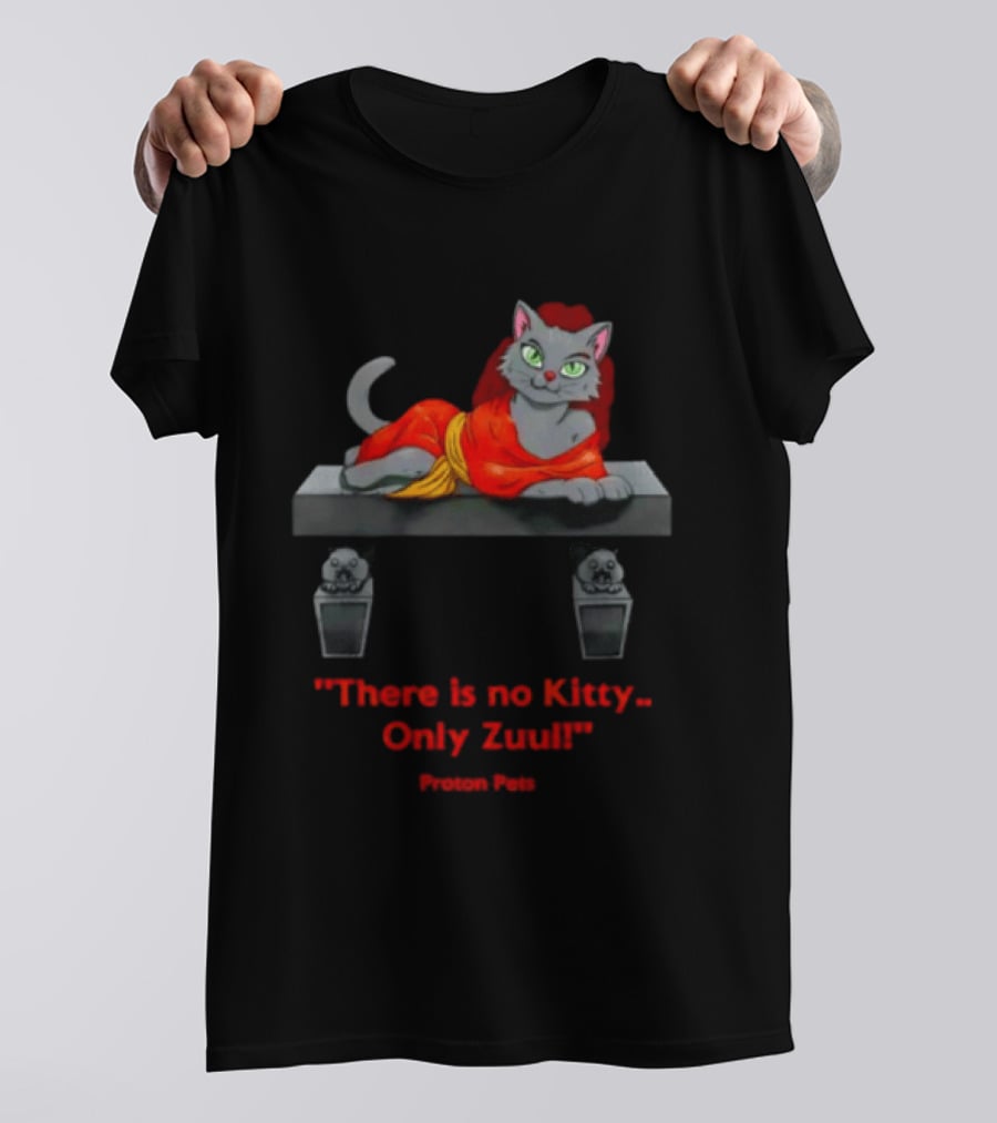 There Is No Kitty Only Zuul Proton Pets T-Shirt
