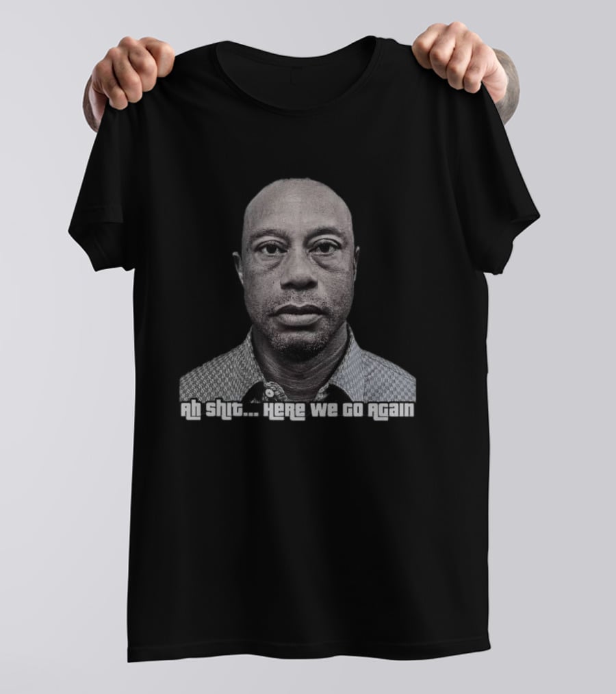 Ah Shit Here We Go Again Tiger Woods Shot 2026 T-Shirt