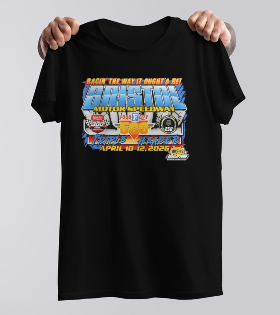 Racin' The Way It Ought'a Be Bristol Motor Speedway Food City 500 Triple Header April 10 12 2026 T-Shirt