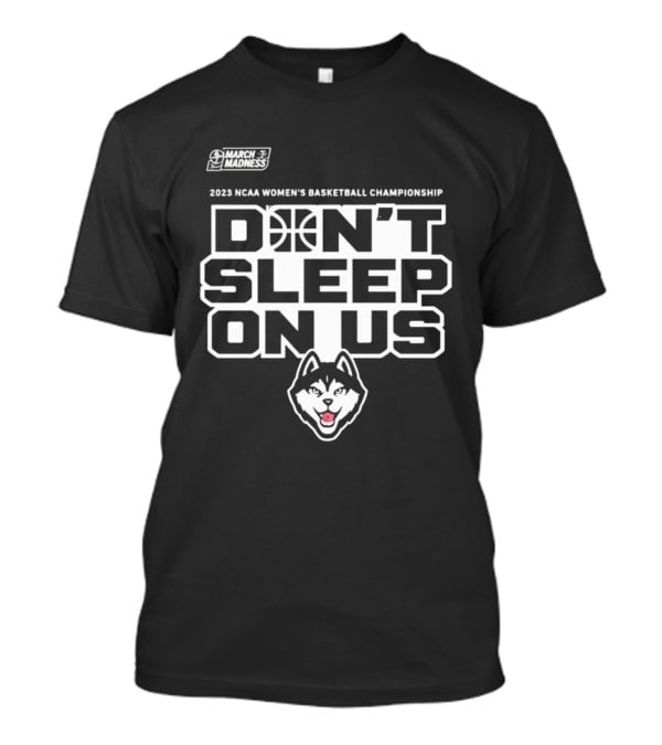 2023 NCAA Women's Basketball Championship UConn Huskies March Madness Don't Sleep On Us T-Shirt