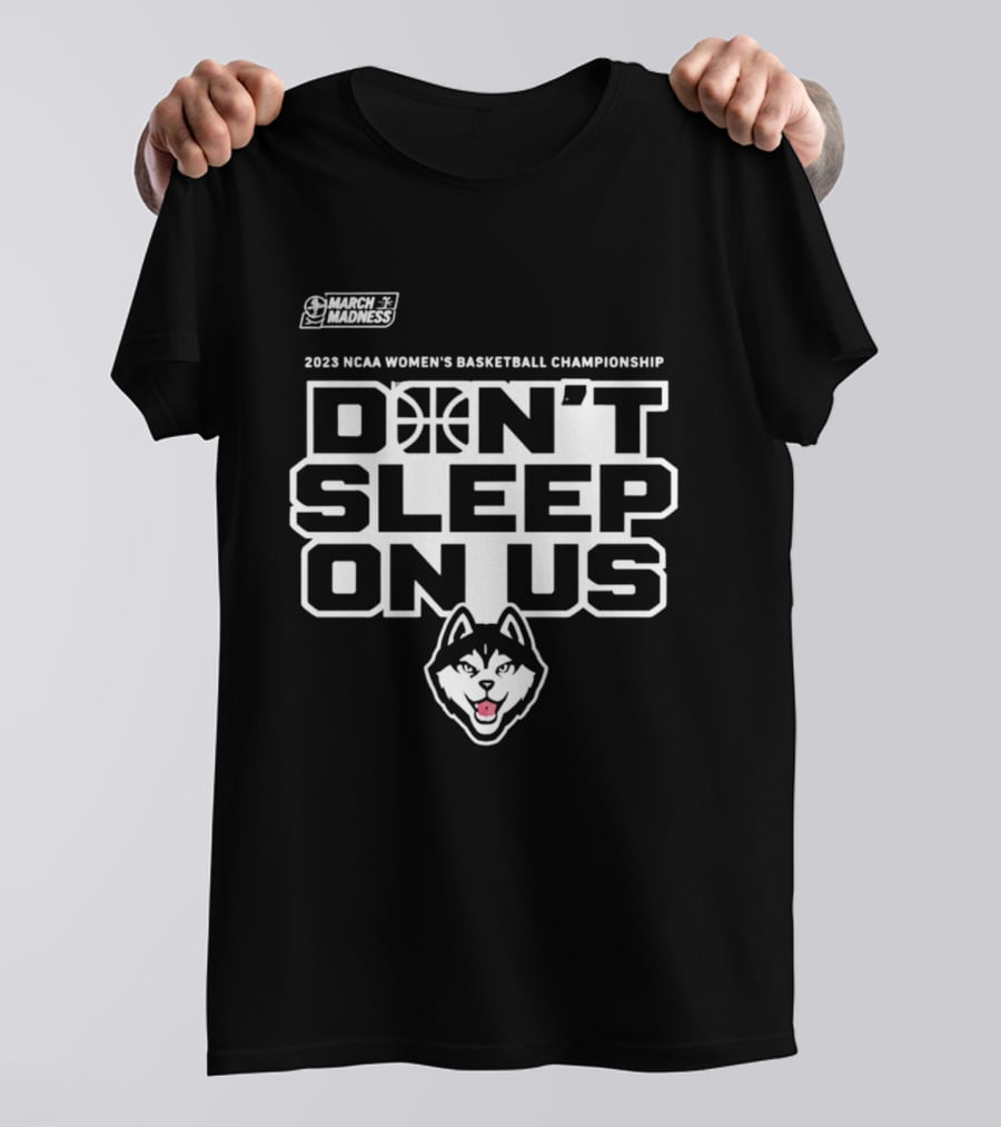 2023 NCAA Women's Basketball Championship UConn Huskies March Madness Don't Sleep On Us T-Shirt