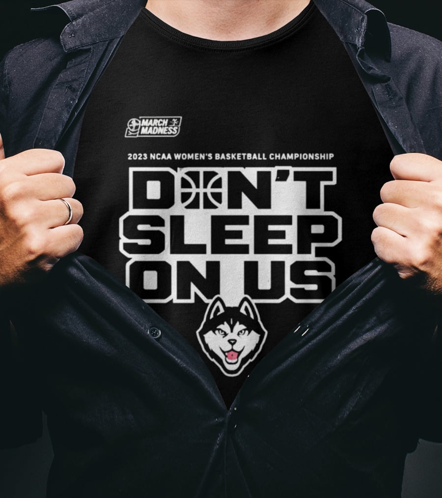 2023 NCAA Women's Basketball Championship UConn Huskies March Madness Don't Sleep On Us T-Shirt