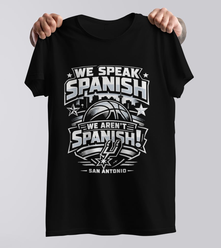 We Speak Spanish We Aren't Spanish San Antonio Basketball T-Shirt
