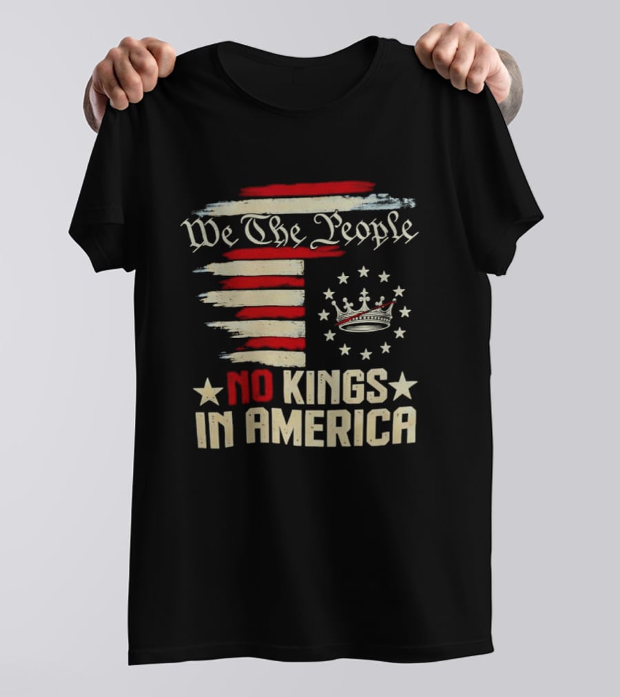We The People No Kings In America Patriotic Flag USA T-Shirt