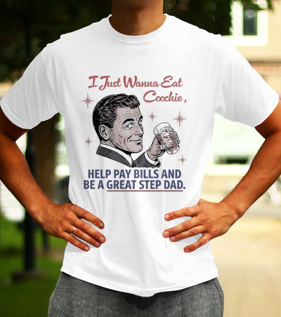I Just Wanna Eat Coochie Help Pay Bills And Be A Great Step Dad Retro Man Holding Whisky Glass T-Shirt