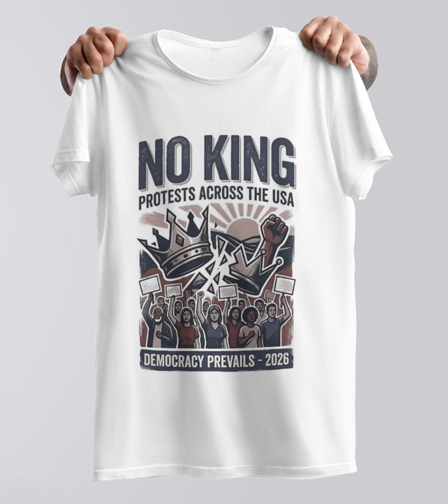 NO KING Protests Across The USA Democracy Prevails 2026 T-Shirt