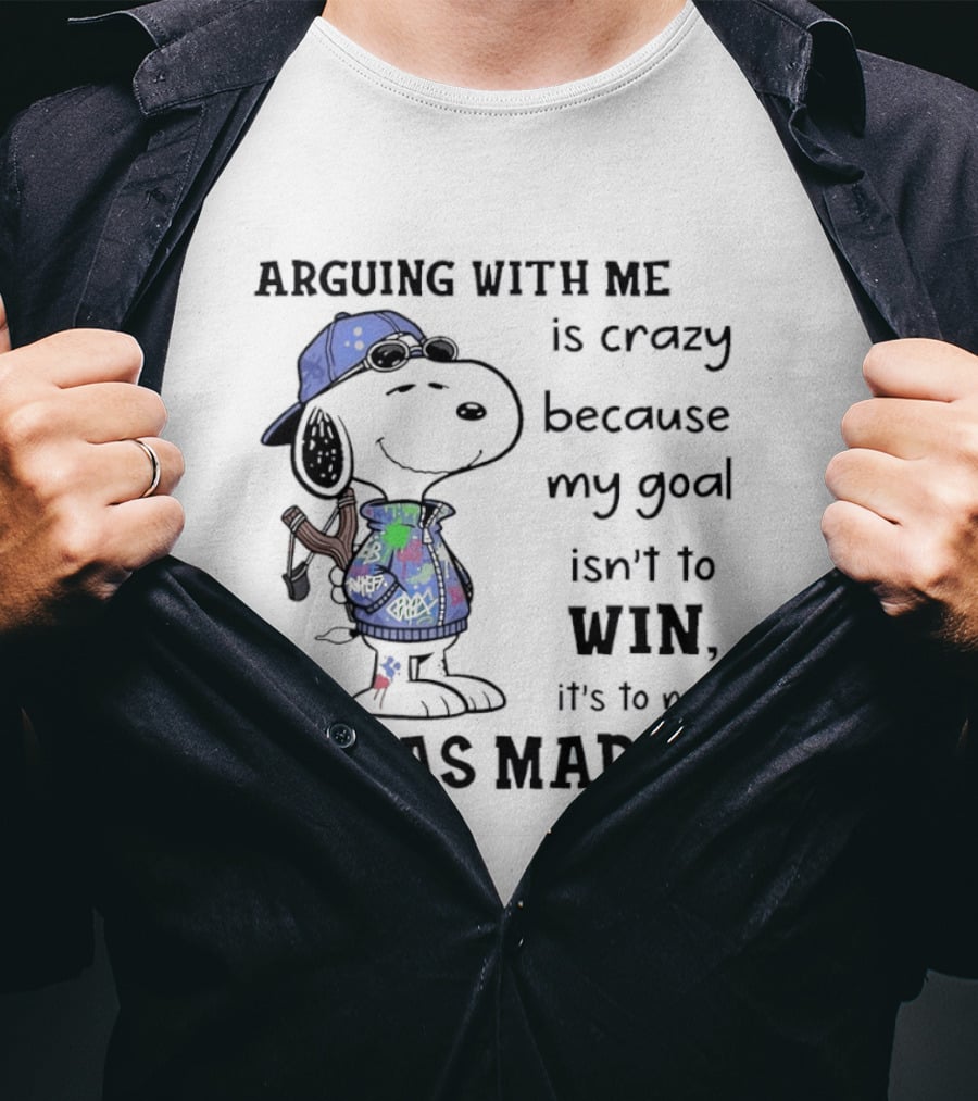 Snoopy Argue With Me Is Crazy Goal Not To Win Make You As Mad As I Can T-Shirt